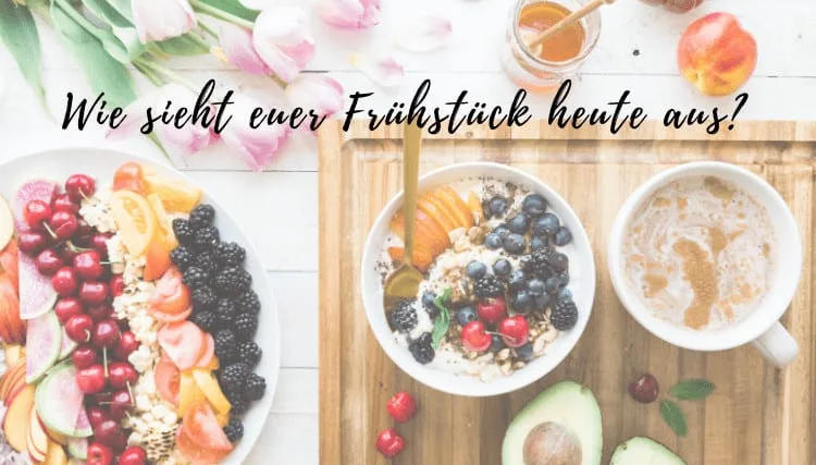 Wie sieht euer Frühstück heute aus_
